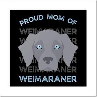 Proud Mom of Weimaraner Life is better with my dogs Dogs I love all the dogs Posters and Art